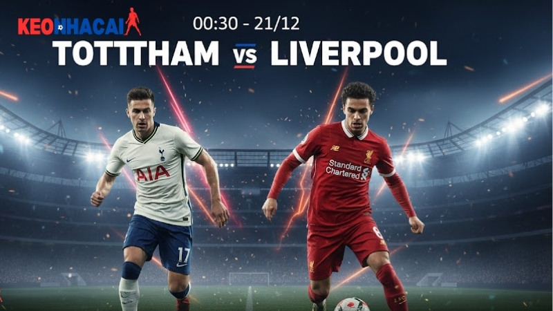 Nhận định bóng đá Tottenham vs Liverpool, 00h30 ngày 21/12